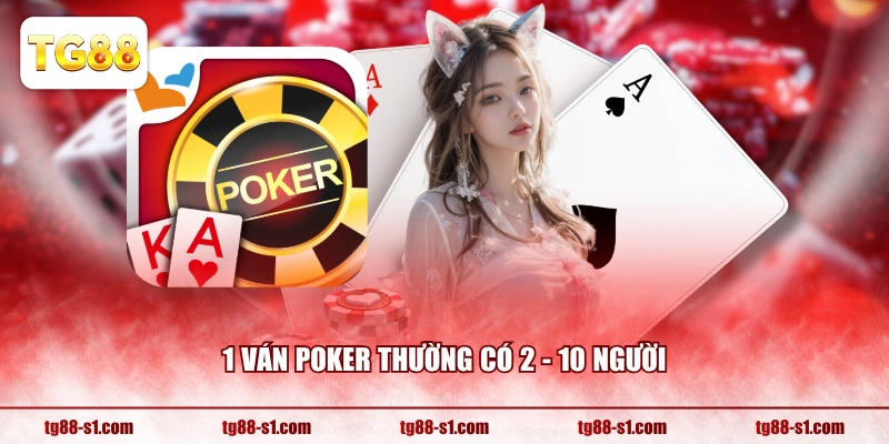1 ván Poker thường có 2 - 10 người