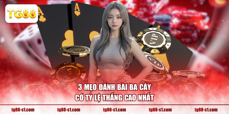 3 mẹo đánh bài Ba Cây có tỷ lệ thắng cao nhất