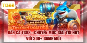 Bắn Cá TG88 - Chuyên Mục Giải Trí Hot Với 300+ Game Mới
