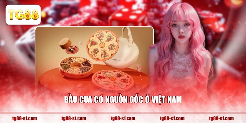 Bầu Cua có nguồn gốc ở Việt Nam