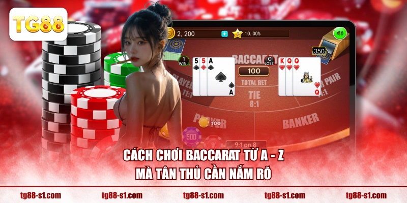 Cách chơi Baccarat từ A - Z mà tân thủ cần nắm rõ
