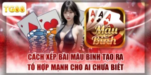 Cách Xếp Bài Mậu Binh Tạo Ra Tổ Hợp Mạnh Cho Ai Chưa Biết