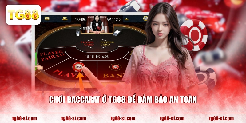 Chơi Baccarat ở TG88 để đảm bảo an toàn