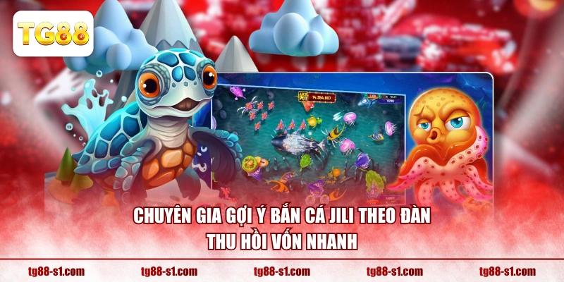 Chuyên gia gợi ý bắn cá JILI theo đàn thu hồi vốn nhanh