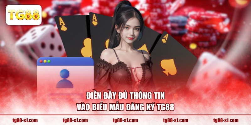 Điền đầy đủ thông tin vào biểu mẫu đăng ký TG88