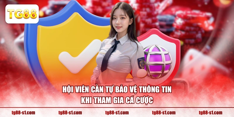 Hội viên cần tự bảo vệ thông tin khi tham gia cá cược