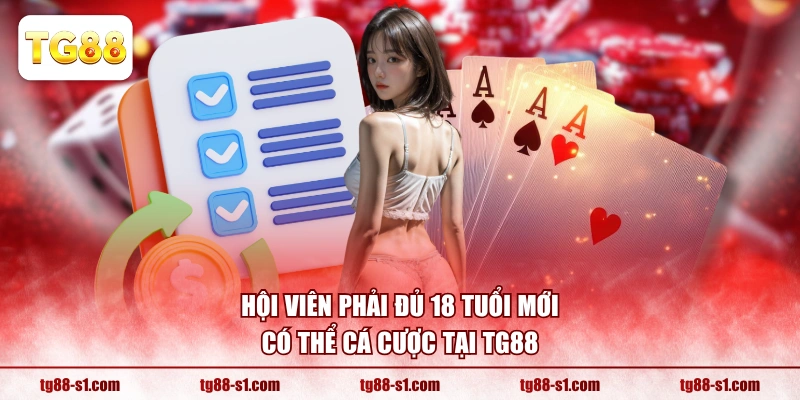 Hội viên phải đủ 18 tuổi mới có thể cá cược tại TG88