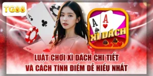 Luật Chơi Xì Dách Chi Tiết Và Cách Tính Điểm Dễ Hiểu Nhất
