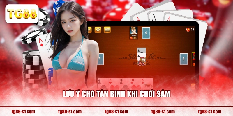 Lưu ý cho tân binh khi chơi Sâm