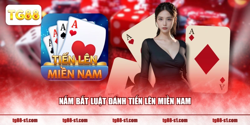 Nắm bắt luật đánh Tiến Lên Miền Nam