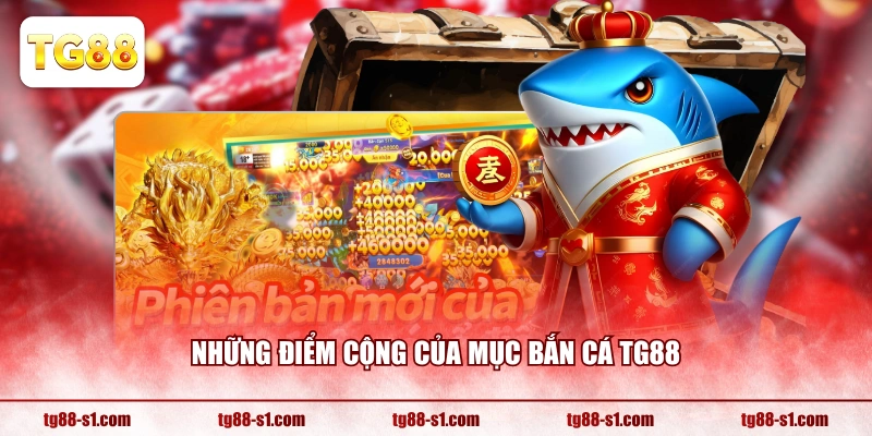 Những điểm cộng của mục Bắn Cá TG88