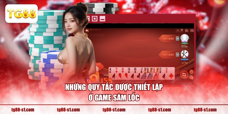 Những quy tắc được thiết lập ở game Sâm Lốc