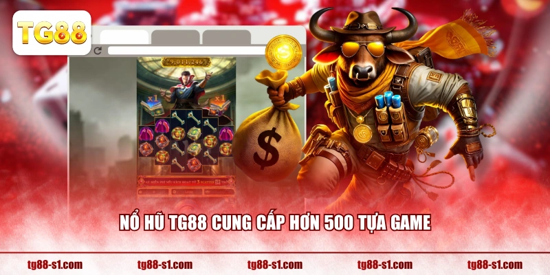 Nổ Hũ TG88 cung cấp hơn 500 tựa game