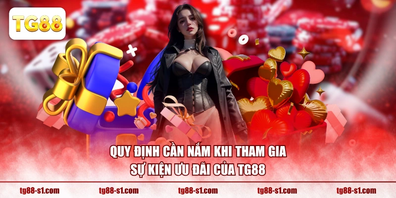 Quy định cần nắm khi tham gia sự kiện ưu đãi của TG88