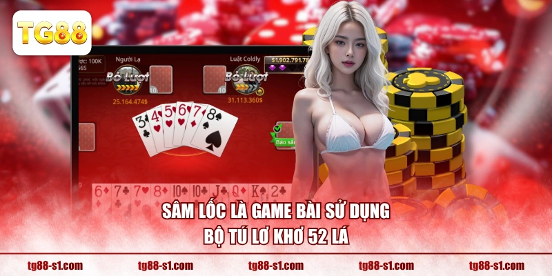 Sâm Lốc là game bài sử dụng bộ tú lơ khơ 52 lá