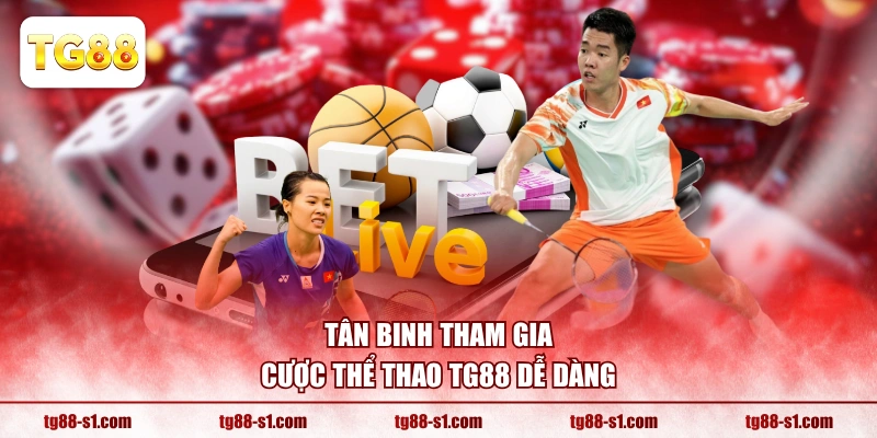Tân binh tham gia cược thể thao TG88 dễ dàng