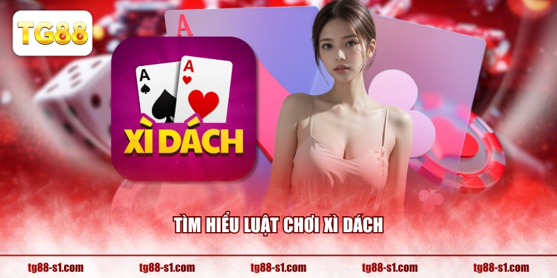 Tìm hiểu luật chơi Xì Dách
