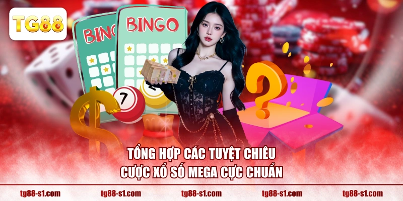 Tổng hợp các tuyệt chiêu cược xổ số Mega cực chuẩn